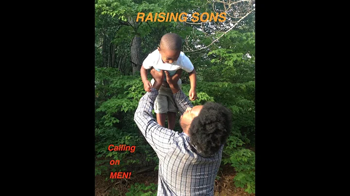 Raising Sons Calling On Men     1st Love Productions