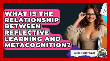 What Is The Relationship Between Reflective Learning And Metacognition? - Ultimate Study Hacks