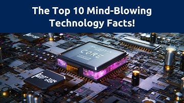 The Top 10 Mind Blowing Facts About Technology