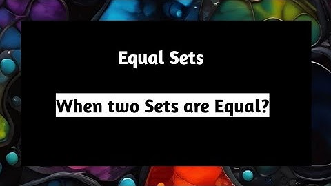 When Two Sets are Equal | Equal Sets | How to Prove Two Sets are Equal | What is E | Pythagoras Math
