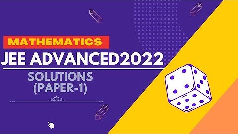 JEE ADVANCED 2022, DETAILED SOLUTIONS,  PAPER-1, MATHEMATICS