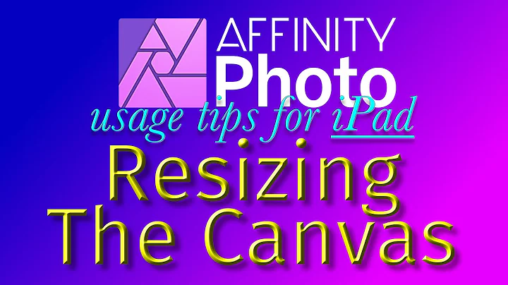Resizing The Canvas | Affinity Photo for iPad