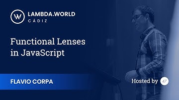 Lambda World 2018 - Functional Lenses in JavaScript - Flavio Corpa
