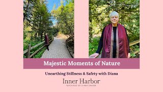 Unearthing Stillness & Safety with Diana | Majestic Moments of Nature | Inner Harbor Healing