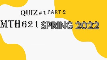 MTH 621 QUIZ 1   PART 2 ATTEMPTED 15 JUNE 2022 , SOLUTION WITH REFFERENCES