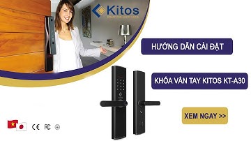 Cách cài đặt các tính năng mở khóa cho Kitos A30 : vân tay, mã số, thẻ từ, chìa cơ | Kitos Vietnam