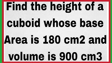 Find the height of a cuboid whose base Area is 180 cm2 and volume is 900 cm3 #maths #volume