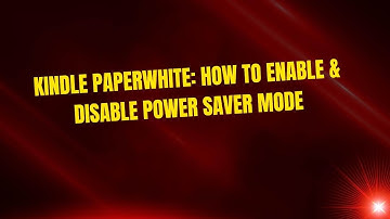 Kindle Paperwhite: How To Enable & Disable Power Saver Mode