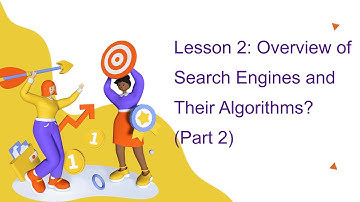Lesson 2: Overview of Search Engines and Their Algorithms? (Part 2)
