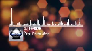 Pehli Nazar Mein | RMX by DJ Refresh #Musicchannel4u