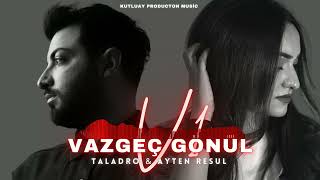 Taladro & Sancak ft. Ayten Rasul - Vazgeç Gönül [MİX EDİTİON] Resimi