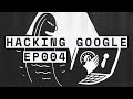 EP004: Bug Hunters  | HACKING GOOGLE