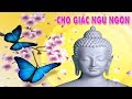 Nhạc Niệm Phật - Cho giấc ngủ ngon - Ngủ sâu  rất hay - Nam Mô A Di Đà Phật