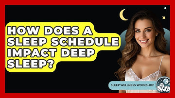 How Does A Sleep Schedule Impact Deep Sleep? - Sleep Wellness Workshop