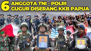 6 ANGGOTA TNI POLRI GUGUR DISERANG KKB !! TNI POLRI SIAPKAN SERANGAN BALIK
