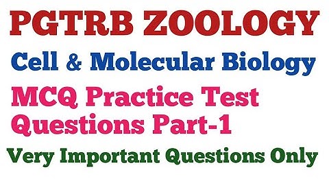 PGTRB ZOOLOGY/Cell and Molecular Biology/MCQ Practice Test Questions Part-1 by N. Kumar