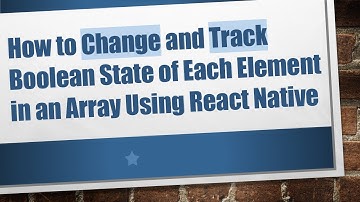 How to Change and Track Boolean State of Each Element in an Array Using React Native