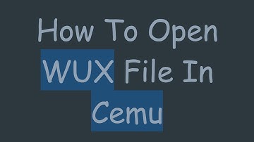 How To Open WUX File In Cemu