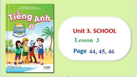 TIẾNG ANH LỚP 3 MỚI || UNIT 3. SCHOOL || Tr 44, 45, 46 || i-Learn Smart Start Grade 3 (2022-2023)