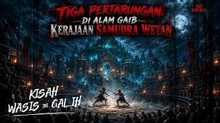Tiga Pertarungan Di Alam Gaib Kerajaan Samudra Wetan || Kisah Wasis & Galih