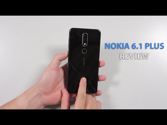 Đánh giá chi tiết Nokia 6.1 Plus: Mọi thứ ở mức bình thường, nhưng đủ dùng