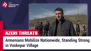 Armenians Mobilize Nationwide, Standing Strong in Voskepar Village