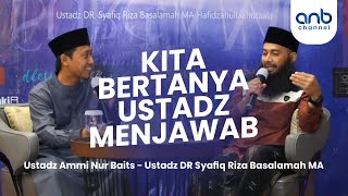 Kita Bertanya Ustadz Menjawab | Ustadz Syafiq Riza Basalamah  & Ustadz Ammi Nur Baits