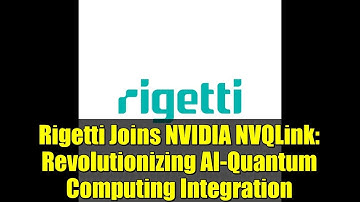 Rigetti Joins NVIDIA NVQLink: Revolutionizing AI-Quantum Computing Integration