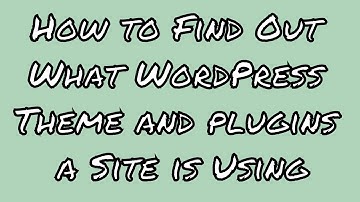 How to Find Out What WordPress Theme and plugins  a Site is Using