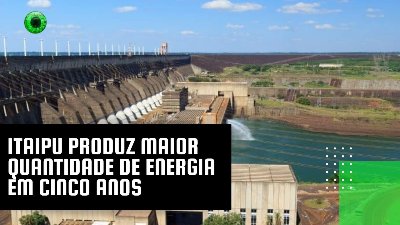 Itaipu produz maior quantidade de energia em cinco anos