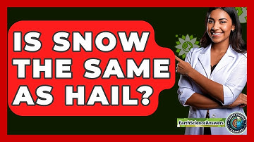 Is Snow The Same As Hail? - Earth Science Answers