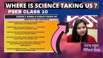 WHERE IS SCIENCE TAKING US ? |TRANSLATIONS AND QnA | CLASS 10th PSEB By Ms. Neelam Rani