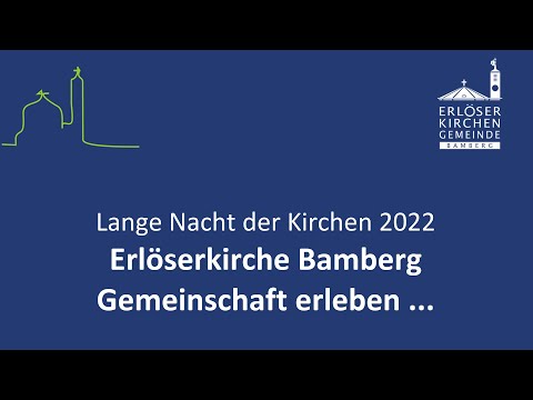 Lange Nacht der Kirchen Bamberg 2022 – Erlöserkirche Bamberg – Gemeinschaft erleben …