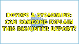 DevOps & SysAdmins: Can someone explain this rkhunter report? Wealth