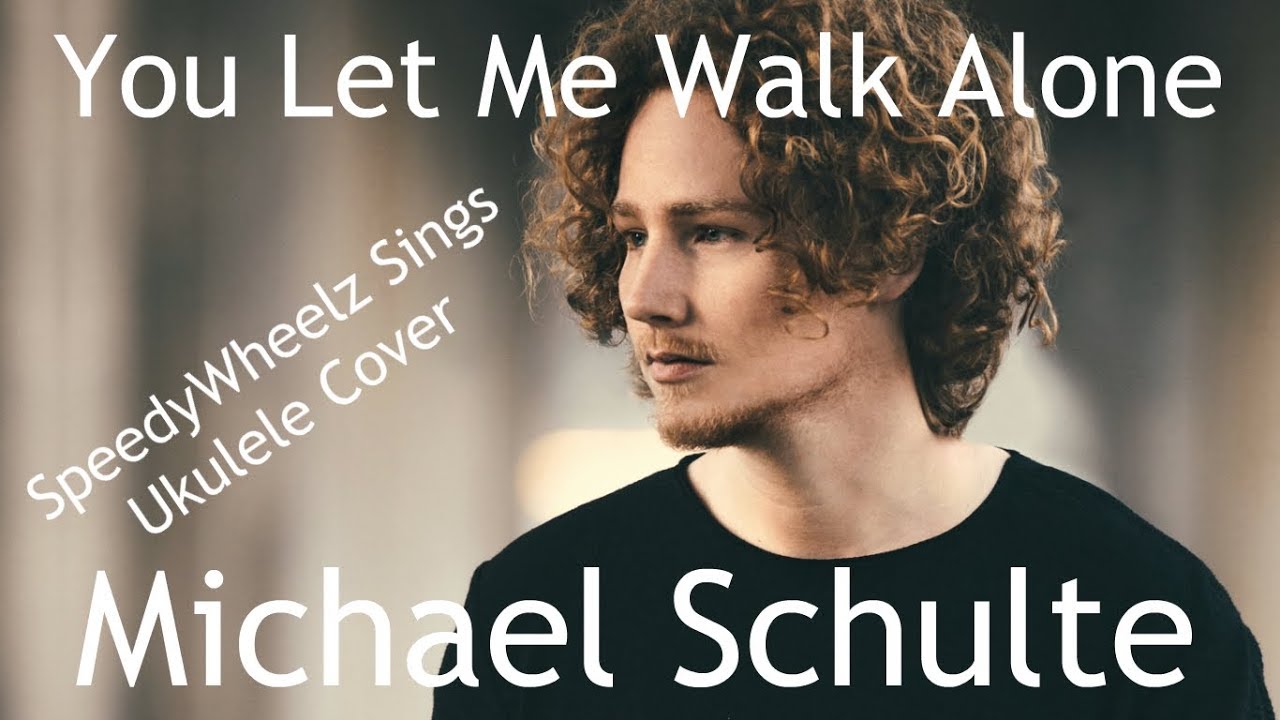 You Let Me Walk Alone Deutsch