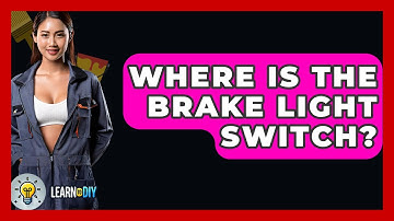 Where Is The Brake Light Switch? - LearnToDIY360.com