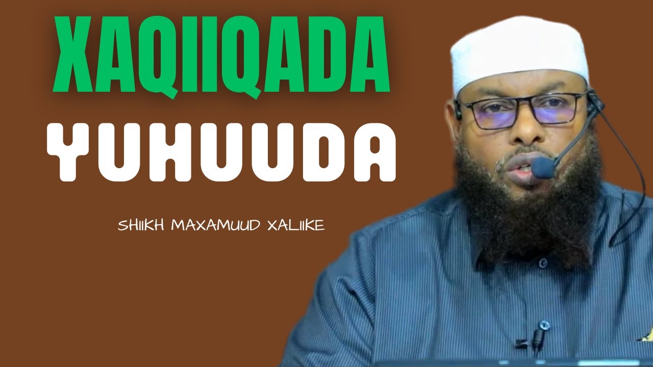 Xaqiiqada Yuhuuda Qaybtii 4aad || sh maxamuud xaliike