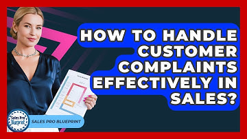 How To Handle Customer Complaints Effectively In Sales? - Sales Pro Blueprint