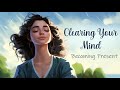 Clearing your mind becoming present to the moment guided meditation
