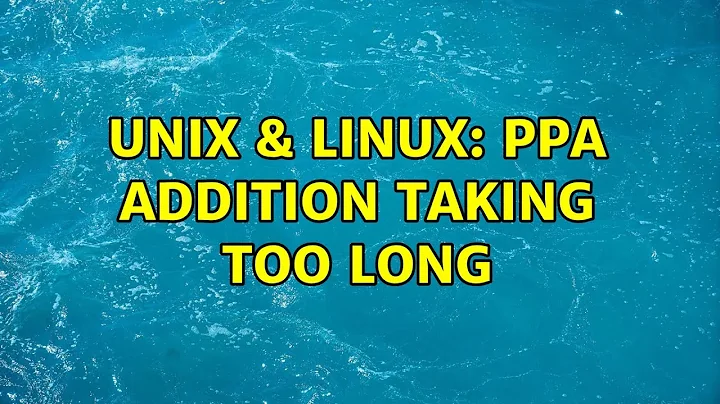 Unix & Linux: PPA addition taking too long