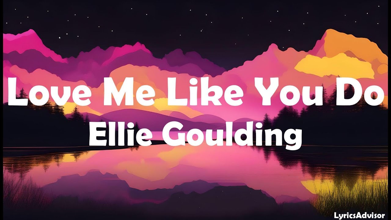 Ellie Goulding - Love Me Like You Do (Lyrics)