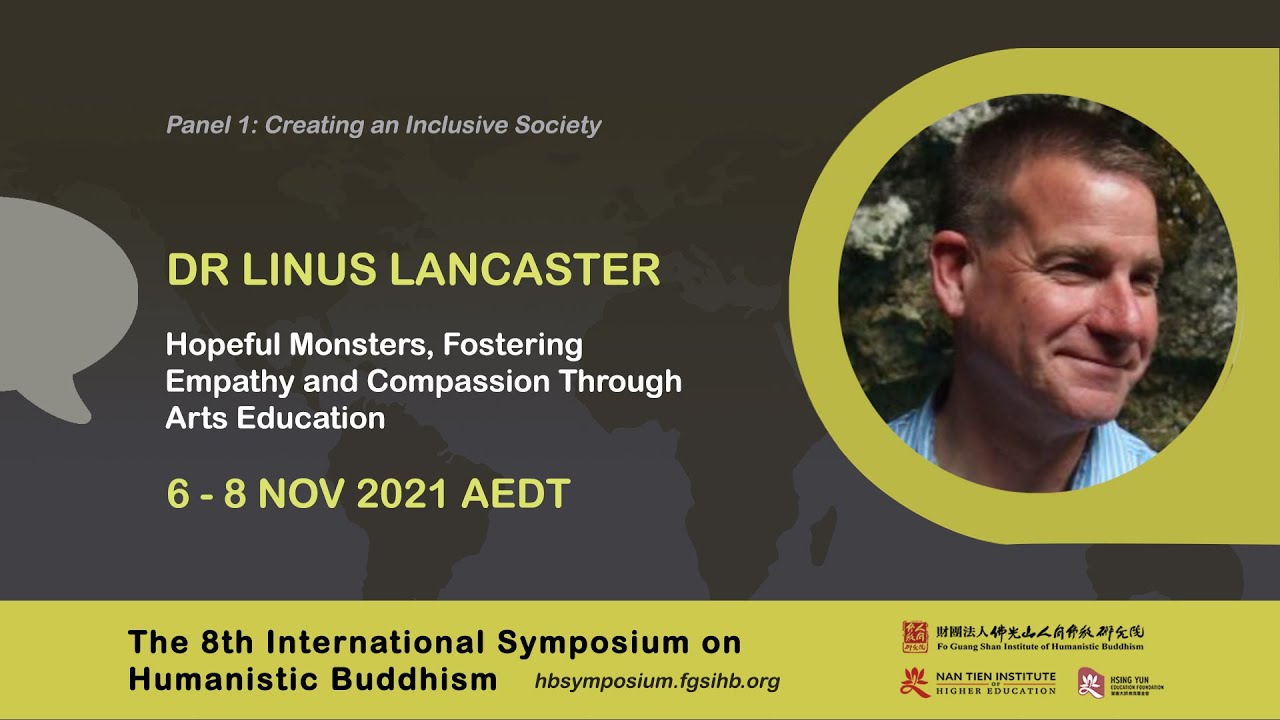 Panel 1:Dr Linus Lancaster-Hopeful Monsters, Fostering Empathy and Compassion Through Arts Education