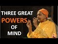 Three great powers of the mind  swami sarvapriyananda