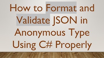 How to Format and Validate JSON in Anonymous Type Using C# Properly