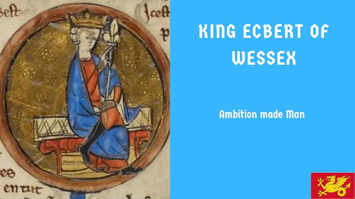 The Life and Times of Ecbert King of Wessex: