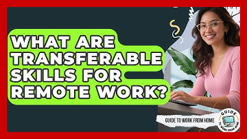 What Are Transferable Skills For Remote Work? - Guide To Work From Home