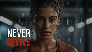 NEVER SETTLE - Best Motivational Speech Video 2021