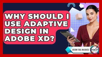 Why Should I Use Adaptive Design In Adobe XD? - Design Tool Unlocked