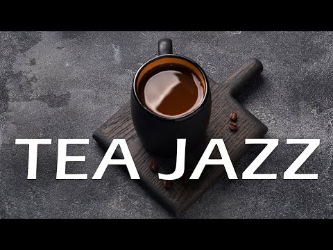 Relaxing Tea Jazz - Beautiful Background JAZZ Music For Work,Study,Reading