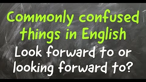 Look forward to or looking forward to?